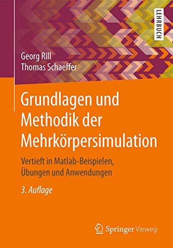 Grundlagen und Methodik der Mehrkörpersimulation : Vertieft in Matlab-Beispielen, Übungen und Anwendungen - Georg Rill