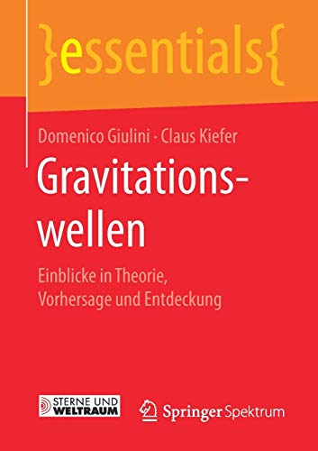 9783658160128: Gravitationswellen: Einblicke in Theorie, Vorhersage und Entdeckung (essentials)