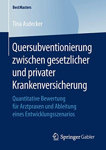 Beispielbild fr Quersubventionierung zwischen gesetzlicher und privater Krankenversicherung: Quantitative Bewertung fr Arztpraxen und Ableitung eines Entwicklungsszenarios (BestMasters) zum Verkauf von medimops