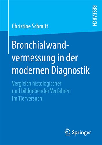 9783658161903: Bronchialwandvermessung in der modernen Diagnostik: Vergleich histologischer und bildgebender Verfahren im Tierversuch (German Edition)