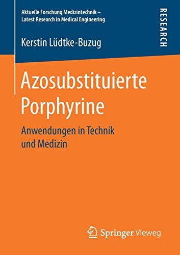 9783658163129: Azosubstituierte Porphyrine: Anwendungen in Technik und Medizin (Aktuelle Forschung Medizintechnik – Latest Research in Medical Engineering)