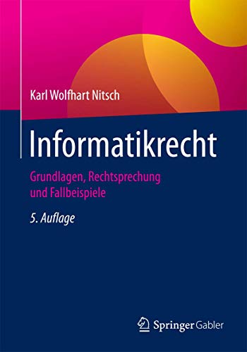 Stock image for Informatikrecht: Grundlagen, Rechtsprechung und Fallbeispiele for sale by medimops