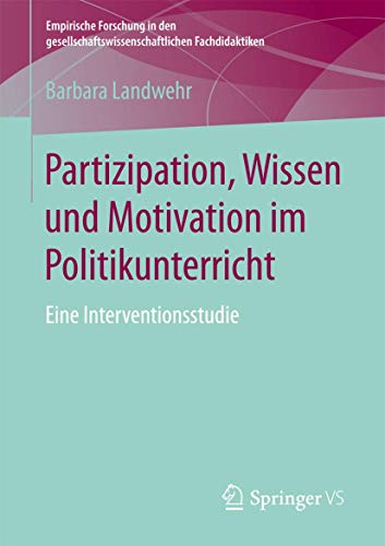 Imagen de archivo de Partizipation, Wissen und Motivation im Politikunterricht: Eine Interventionsstudie (Empirische Forschung in den gesellschaftswissenschaftlichen Fachdidaktiken) (German Edition) a la venta por Lucky's Textbooks