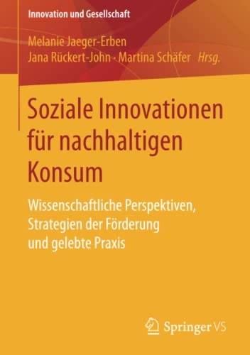 Stock image for Soziale Innovationen fr nachhaltigen Konsum: Wissenschaftliche Perspektiven, Strategien der Frderung und gelebte Praxis (Innovation und Gesellschaft) (German Edition) for sale by Lucky's Textbooks