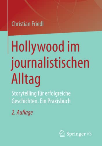 Beispielbild fr Hollywood im journalistischen Alltag : Storytelling fr erfolgreiche Geschichten. Ein Praxisbuch zum Verkauf von Blackwell's