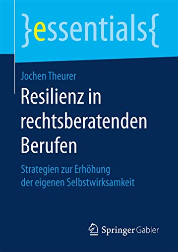 Stock image for Resilienz in rechtsberatenden Berufen : Strategien zur Erhohung der eigenen Selbstwirksamkeit for sale by Chiron Media