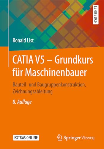 9783658173326: CATIA V5 – Grundkurs fr Maschinenbauer: Bauteil- und Baugruppenkonstruktion, Zeichnungsableitung