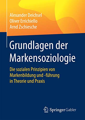 9783658174200: Grundlagen der Markensoziologie: Die sozialen Prinzipien von Markenbildung und -fhrung in Theorie und Praxis