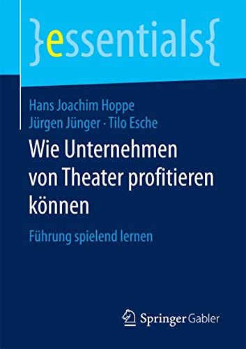 Imagen de archivo de Wie Unternehmen von Theater profitieren knnen: Fhrung spielend lernen (essentials) (German Edition) a la venta por Book Deals