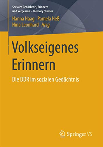 9783658175474: Volkseigenes Erinnern: Die DDR im sozialen Gedchtnis (Soziales Gedchtnis, Erinnern und Vergessen – Memory Studies)