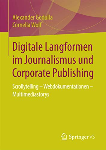 9783658175559: Digitale Langformen im Journalismus und Corporate Publishing: Scrollytelling - Webdokumentationen - Multimediastorys