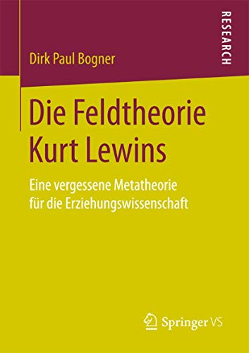 Stock image for Die Feldtheorie Kurt Lewins: Eine vergessene Metatheorie fr die Erziehungswissenschaft (German Edition) for sale by Lucky's Textbooks
