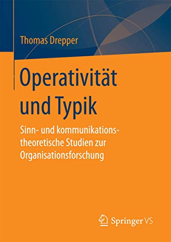 Stock image for Operativit?t und Typik: Sinn- und kommunikationstheoretische Studien zur Organisationsforschung for sale by Reuseabook