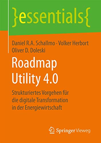 9783658176549: Roadmap Utility 4.0: Strukturiertes Vorgehen fr die digitale Transformation in der Energiewirtschaft