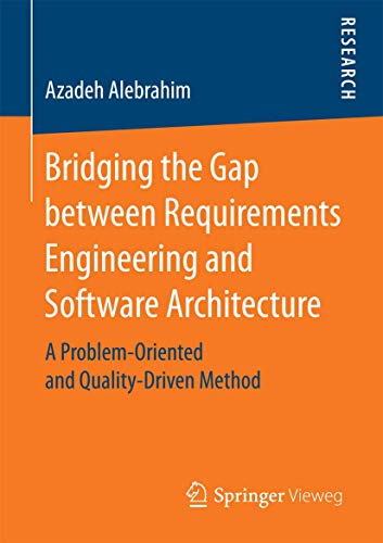 Stock image for Bridging the Gap between Requirements Engineering and Software Architecture : A Problem-Oriented and Quality-Driven Method for sale by Chiron Media