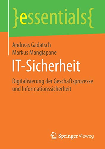 Beispielbild fr IT-Sicherheit: Digitalisierung der Geschftsprozesse und Informationssicherheit (essentials) (German Edition) zum Verkauf von Book Deals