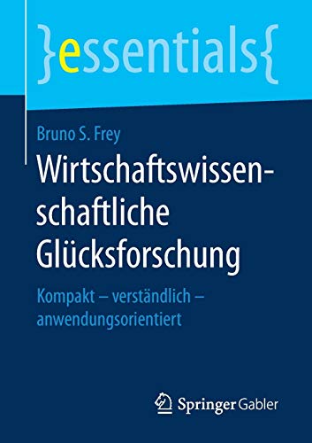 Stock image for Wirtschaftswissenschaftliche Glcksforschung: Kompakt - verstndlich - anwendungsorientiert (essentials) for sale by medimops