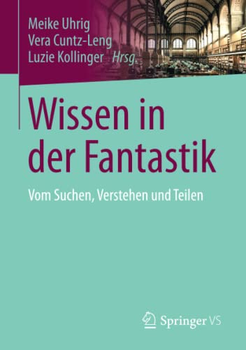 Stock image for Wissen in der Fantastik : Vom Suchen, Verstehen und Teilen for sale by Chiron Media