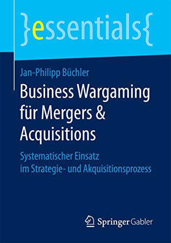 Stock image for Business Wargaming fur Mergers & Acquisitions : Systematischer Einsatz im Strategie- und Akquisitionsprozess for sale by Chiron Media