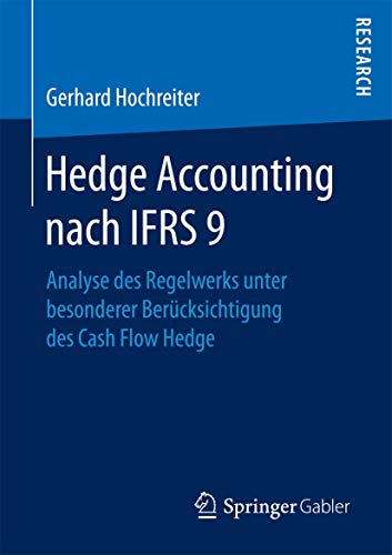 Stock image for Hedge Accounting nach IFRS 9 : Analyse des Regelwerks unter besonderer Berucksichtigung des Cash Flow Hedge for sale by Chiron Media