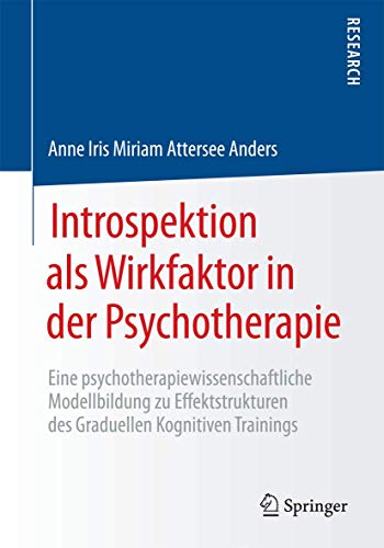 Stock image for Introspektion als Wirkfaktor in der Psychotherapie: Eine psychotherapiewissenschaftliche Modellbildung zu Effektstrukturen des Graduellen Kognitiven Trainings (German Edition) for sale by Lucky's Textbooks