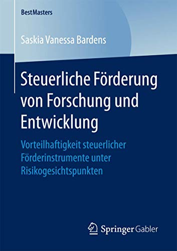 9783658179076: Steuerliche Frderung von Forschung und Entwicklung: Vorteilhaftigkeit steuerlicher Frderinstrumente unter Risikogesichtspunkten: Vorteilhaftigkeit ... Unter Risikogesichtspunkten