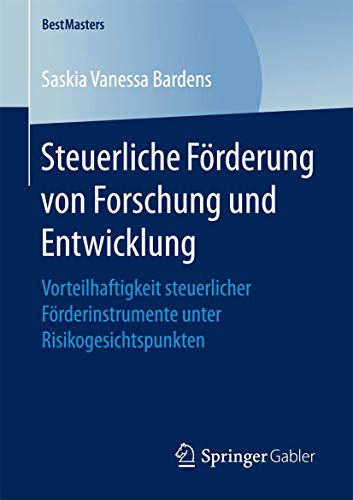 9783658179076: Steuerliche Frderung von Forschung und Entwicklung: Vorteilhaftigkeit steuerlicher Frderinstrumente unter Risikogesichtspunkten (BestMasters) (German Edition)