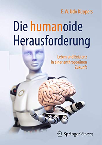 9783658179199: Die Humanoide Herausforderung: Leben Und Existenz in Einer Anthropozanen Zukunft