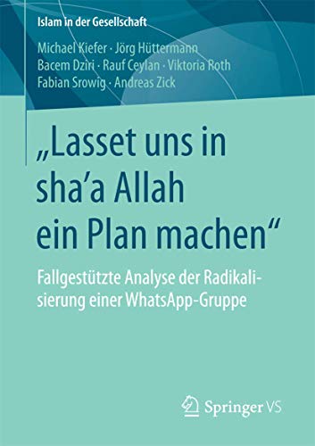 Beispielbild fr Lasset uns in sha'a Allah ein Plan machen": Fallgestutzte Analyse der Radikalisierung einer WhatsApp-Gruppe (Islam in der Gesellschaft) zum Verkauf von medimops