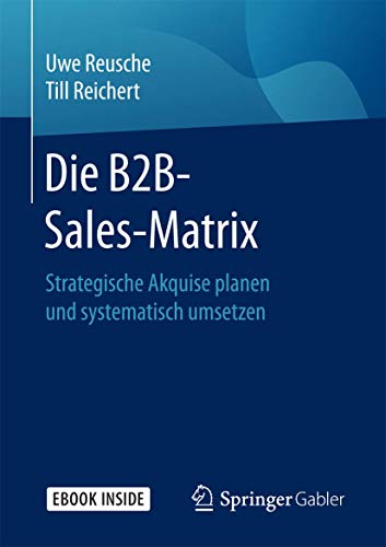 Beispielbild fr Die B2B-Sales-Matrix: Strategische Akquise planen und systematisch umsetzen zum Verkauf von medimops
