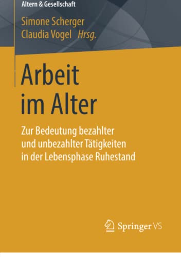 Stock image for Arbeit im Alter: Zur Bedeutung bezahlter und unbezahlter Ttigkeiten in der Lebensphase Ruhestand (Altern & Gesellschaft) (German Edition) for sale by Lucky's Textbooks
