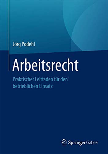 Stock image for Arbeitsrecht: Praktischer Leitfaden fr den betrieblichen Einsatz for sale by Revaluation Books