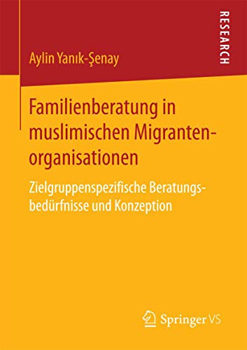 Stock image for Familienberatung in muslimischen Migrantenorganisationen : Zielgruppenspezifische Beratungsbedurfnisse und Konzeption for sale by Chiron Media