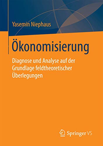 Imagen de archivo de Okonomisierung : Diagnose und Analyse auf der Grundlage feldtheoretischer Uberlegungen a la venta por Chiron Media