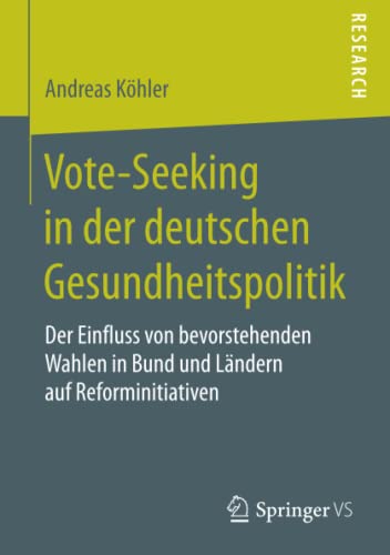 9783658186401: Vote-Seeking in der deutschen Gesundheitspolitik: Der Einfluss von bevorstehenden Wahlen in Bund und Lndern auf Reforminitiativen