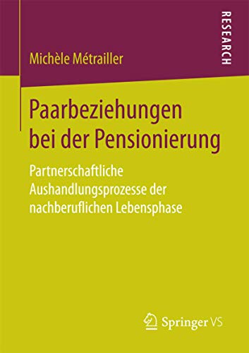 Stock image for Paarbeziehungen bei der Pensionierung: Partnerschaftliche Aushandlungsprozesse der nachberuflichen Lebensphase (German Edition) for sale by Lucky's Textbooks