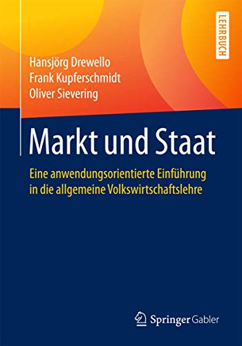 Stock image for Markt und Staat: Eine anwendungsorientierte Einfhrung in die allgemeine Volkswirtschaftslehre (German Edition) for sale by Lucky's Textbooks