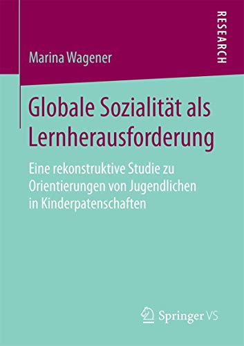 Imagen de archivo de Globale Sozialitat als Lernherausforderung : Eine rekonstruktive Studie zu Orientierungen von Jugendlichen in Kinderpatenschaften a la venta por Chiron Media