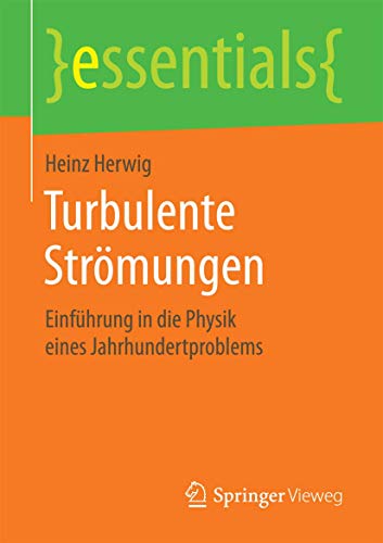 Stock image for Turbulente Strmungen: Einfhrung in die Physik eines Jahrhundertproblems (essentials) (German Edition) for sale by GF Books, Inc.