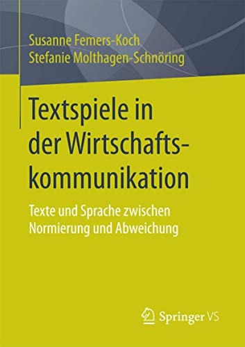 Imagen de archivo de Textspiele in der Wirtschaftskommunikation : Texte und Sprache zwischen Normierung und Abweichung a la venta por Chiron Media