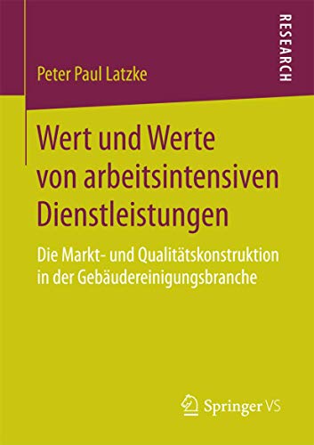 Imagen de archivo de Wert und Werte von arbeitsintensiven Dienstleistungen : Die Markt- und Qualitatskonstruktion in der Gebaudereinigungsbranche a la venta por Chiron Media