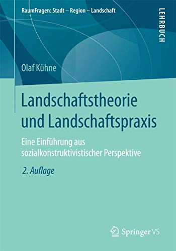 Landschaftstheorie und Landschaftspraxis: Eine Einführung aus sozialkonstruktivistischer Perspektive - Kühne, Olaf (Author)