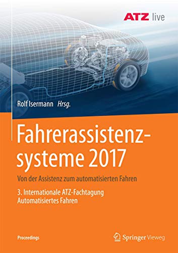 Stock image for Fahrerassistenzsysteme 2017. Von der Assistenz zum automatisierten Fahren: 3. Internationale ATZ-Fachtagung Automatisiertes Fahren. for sale by Gast & Hoyer GmbH