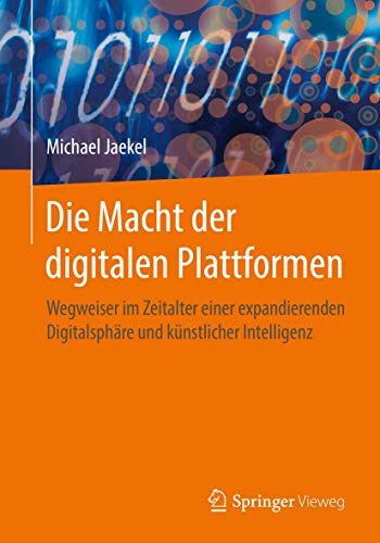 9783658191771: Die Macht der digitalen Plattformen: Wegweiser im Zeitalter einer expandierenden Digitalsphre und knstlicher Intelligenz