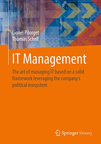 Stock image for IT Management : The Art of Managing IT Based on a Solid Framework Leveraging the Company s Political Ecosystem for sale by Better World Books
