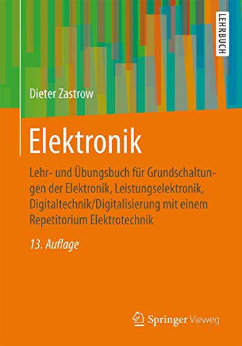 Beispielbild fr Elektronik: Lehr- und bungsbuch fr Grundschaltungen der Elektronik, Leistungselektronik, Digitaltechnik/Digitalisierung mit einem Repetitorium Elektrotechnik zum Verkauf von medimops