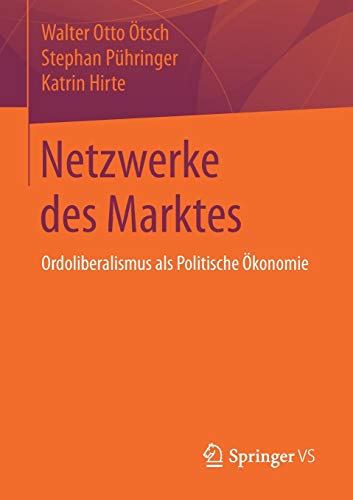 Netzwerke des Marktes: Ordoliberalismus als Politische Ãkonomie (German Edition) by Ãtsch, Walter Otto, PÃ¼hringer, Stephan, Hirte, Katrin [Paperback ] - 