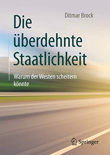 9783658193669: Die berdehnte Staatlichkeit: Warum der Westen scheitern knnte