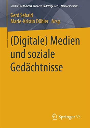 Stock image for (Digitale) Medien und soziale Gedchtnisse (Soziales Gedchtnis, Erinnern und Vergessen ? Memory Studies) (German Edition) for sale by Lucky's Textbooks