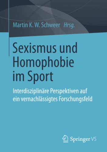9783658195373: Sexismus und Homophobie im Sport: Interdisziplinre Perspektiven auf ein vernachlssigtes Forschungsfeld